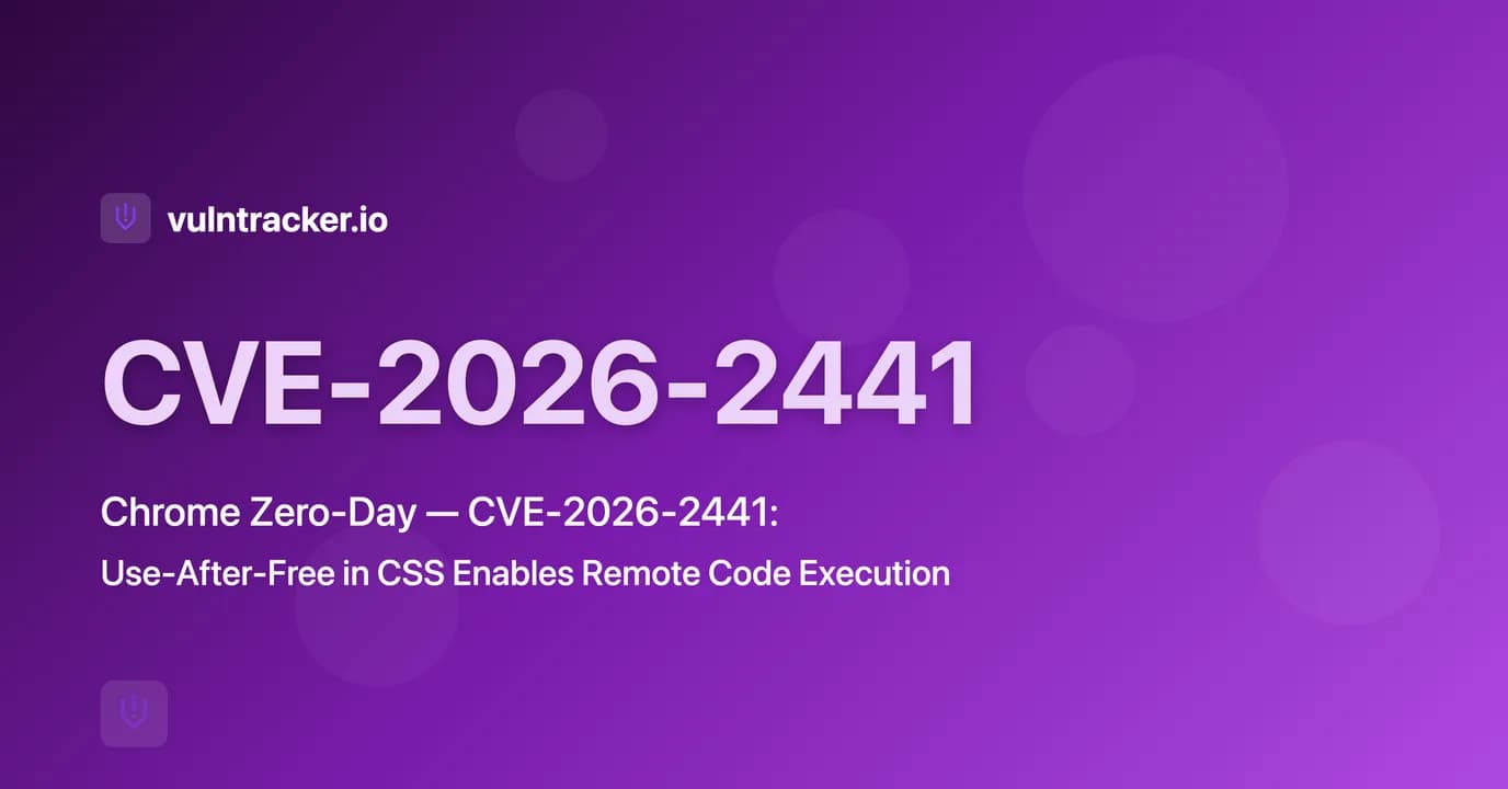 Chrome Zero-Day CVE-2026-2441: Use-After-Free in CSS Enables Remote Code Execution